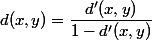 d(x,y)=\dfrac{d'(x,y)}{1-d'(x,y)}